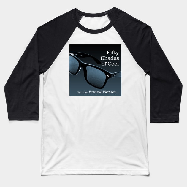 Fifty Shades of Cool - For Your Extreme Pleasure Baseball T-Shirt by PLAYDIGITAL2020